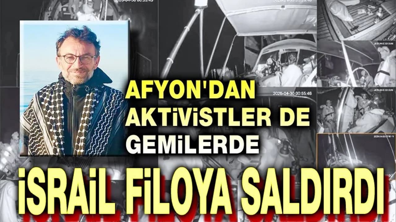 İsrail'den Sumud Filosuna Uluslararası Sularda Müdahale: Eğitim Bir-Sen Afyonkarahisar Başkanı Arslan ile İrtibat Koptu