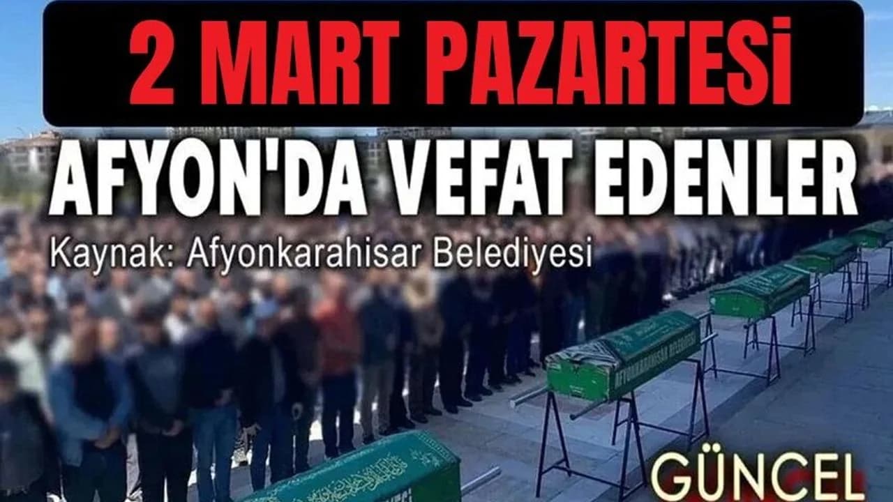 Afyonkarahisar’da Vefat Edenler: 2 Mart 2026