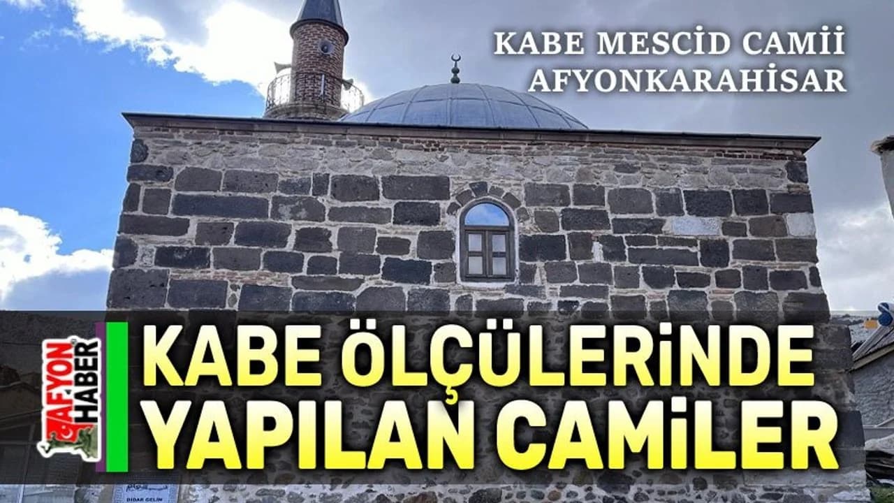 Türkiye'de Kabe Ölçüleriyle İnşa Edilen Üç Tarihi Mabet: Afyonkarahisar Kabe Mescidi