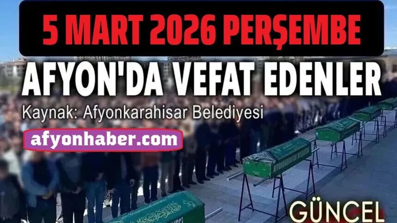 Afyonkarahisar'da Bugün Vefat Edenler: 5 Mart 2026