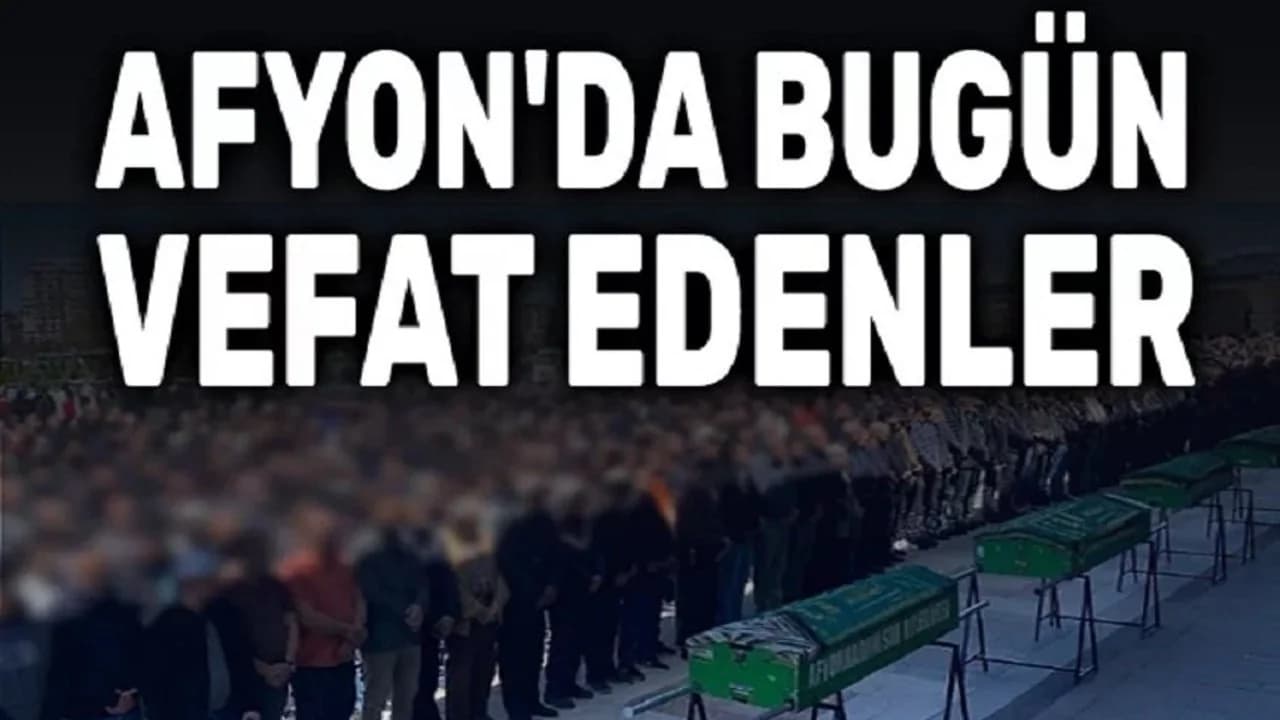 Afyonkarahisar'da Acı Kayıplar: 19 Nisan Vefat Duyuruları