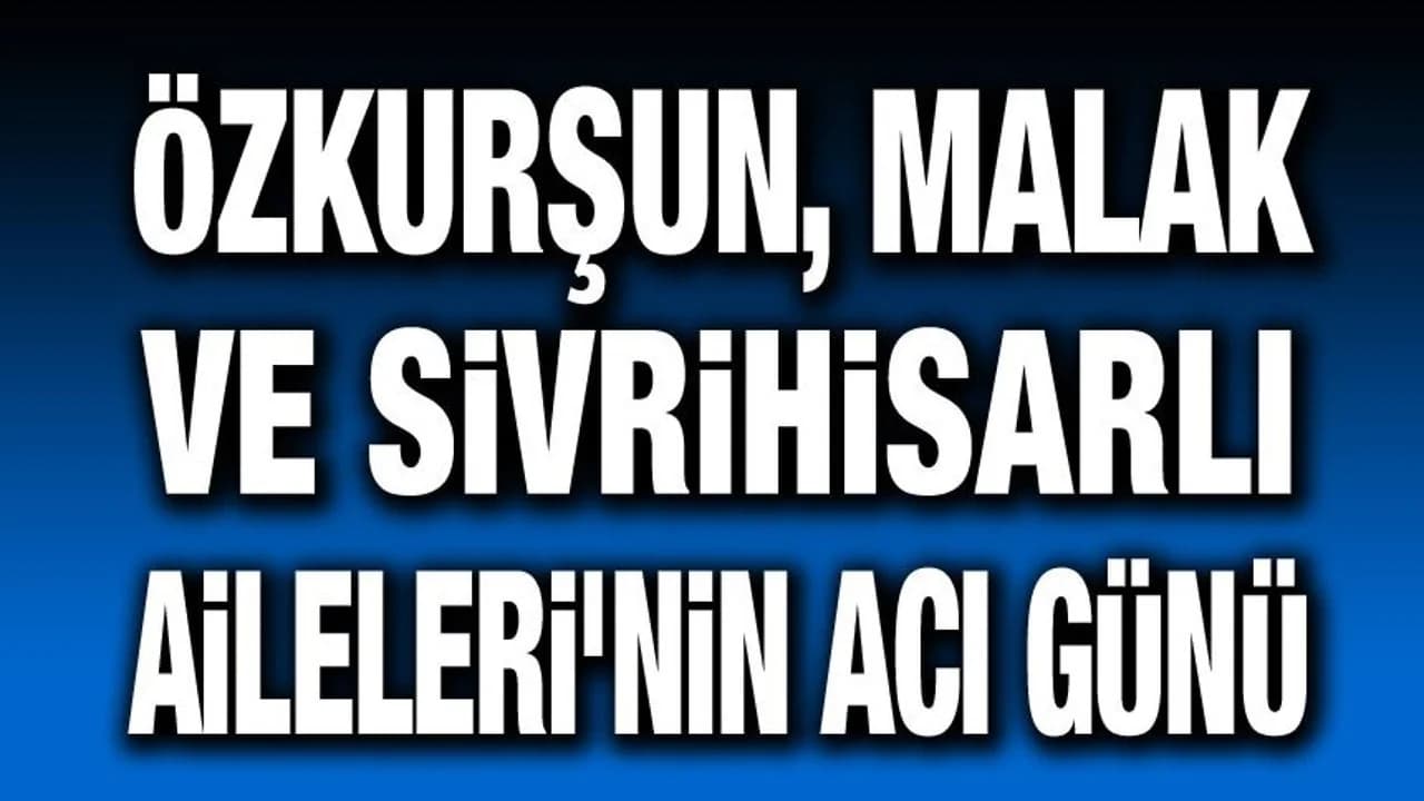 Afyonkarahisar'da Vefat Edenler: Kentte Üç Aile Kayıplarının Üzüntüsünü Yaşıyor