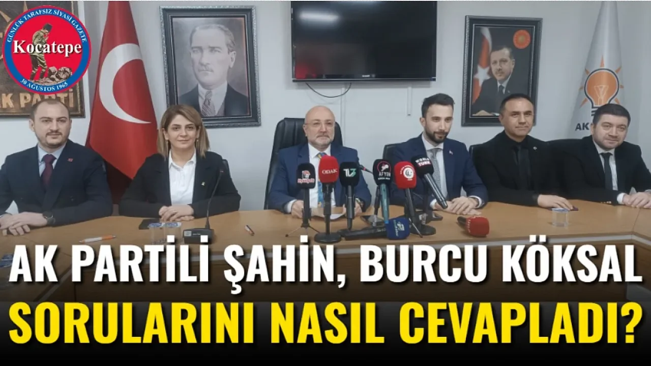 AK Parti İl Başkanı Şahin’den Burcu Köksal ve Transfer İddialarına Net Yanıt