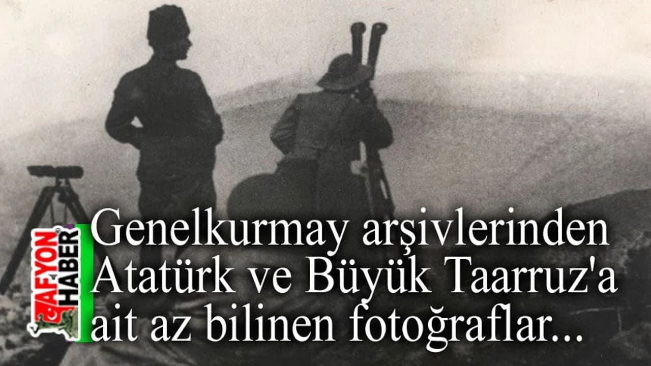 Büyük Taarruz'un Görülmemiş Kareleri: Genelkurmay ATASE Arşivleri Tarihe Işık Tutuyor