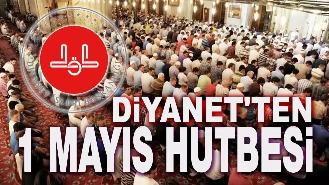 Diyanet İşleri Başkanlığı'ndan 1 Mayıs Emek ve Dayanışma Günü'ne Özel "Alın Teri" Hutbesi