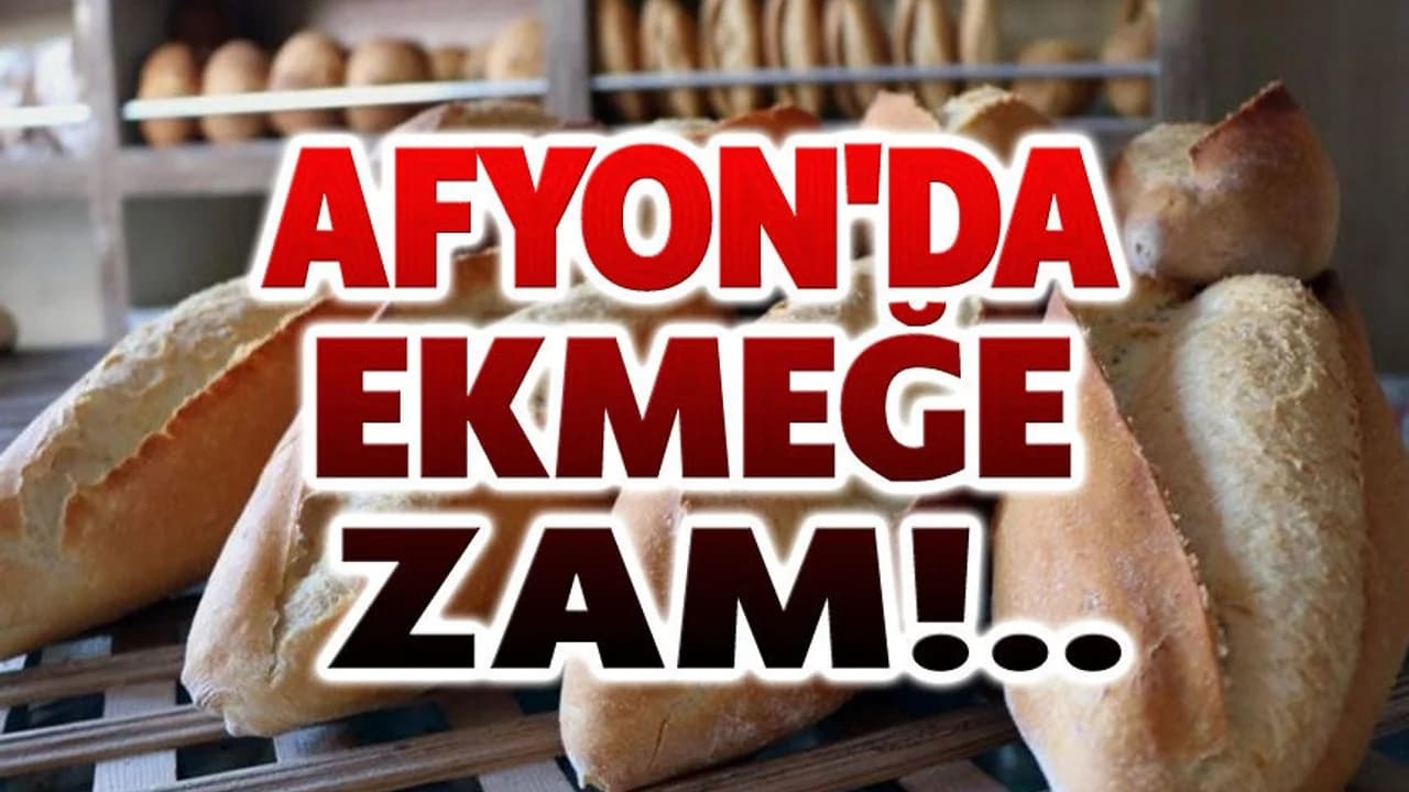 Afyonkarahisar’da Ekmek Fiyatlarına Zam: 220 Gram Ekmek 15 TL Oldu