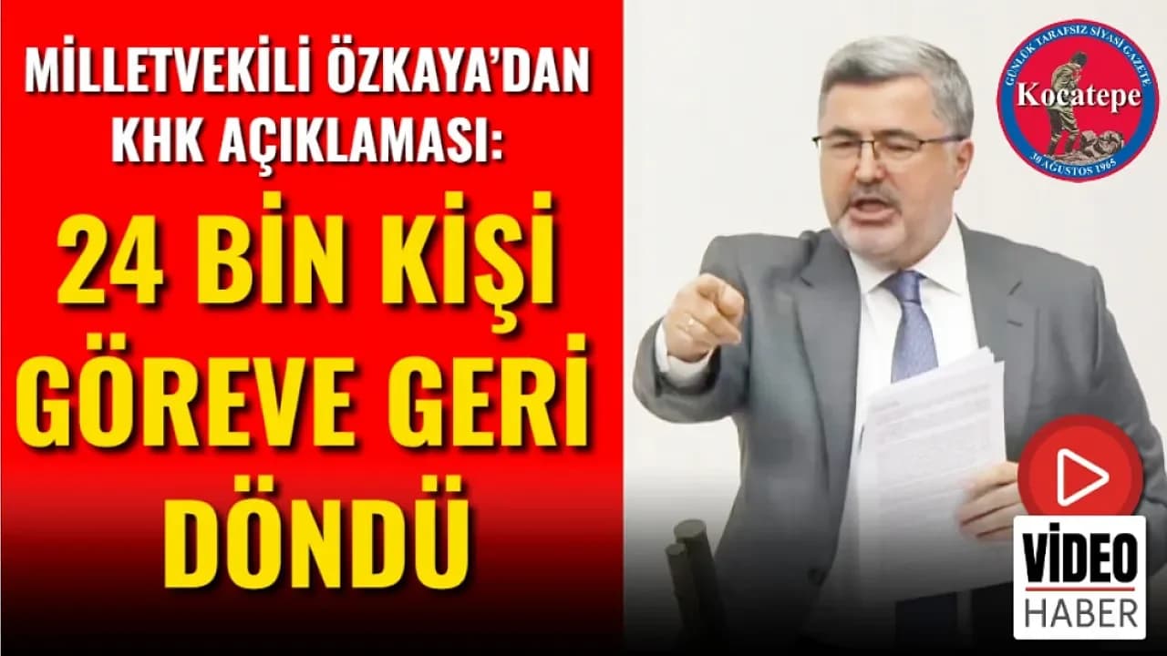 Özkaya’dan TBMM’de KHK Bilançosu: “Devlete Sadakat Esastır, 24 Bin Kişi Döndü”