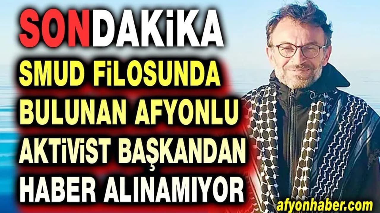 Gazze'ye Giden Sumud Filosu'na İsrail Baskını: Afyonkarahisar Eğitim Bir-Sen Başkanı Arslan'a Ulaşılamıyor